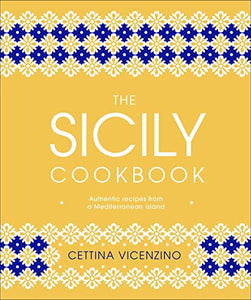 The Sicily Cookbook by Cettina Vicenzino